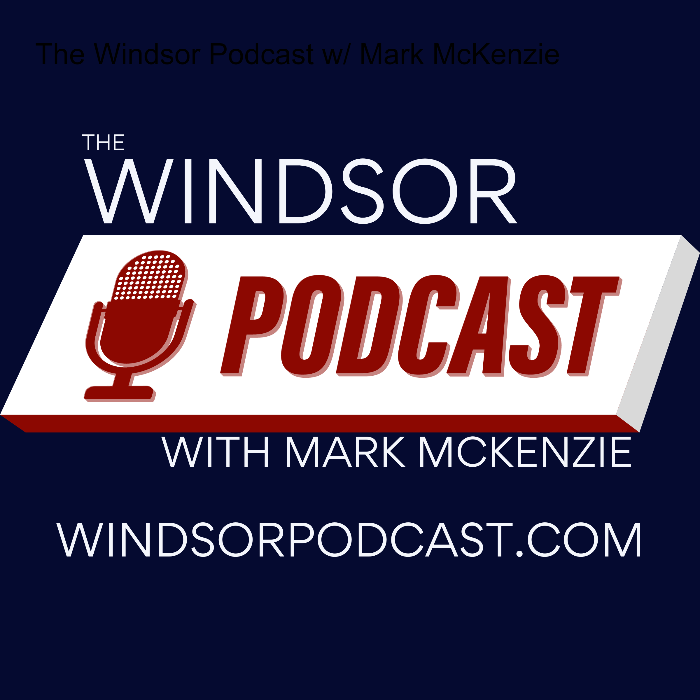 The Windsor Podcast w/ Mark McKenzie