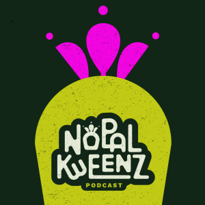 Nopal Kweenz Podcast