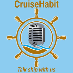 CruiseHabit Podcast - Cruise Info & Ship Talk