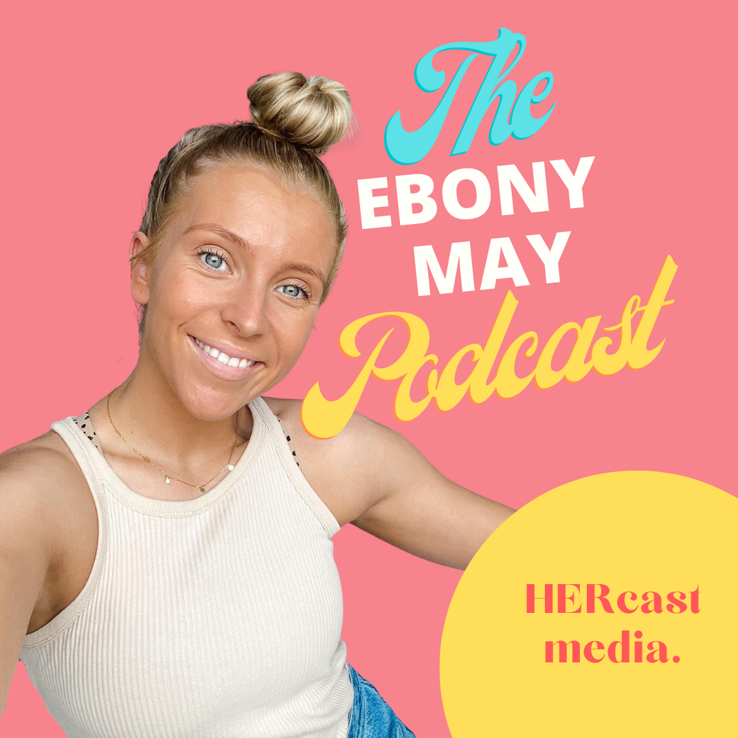 The Ebony May Podcast