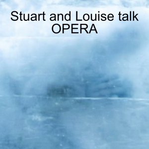 Stuart and Louise talk OPERA
