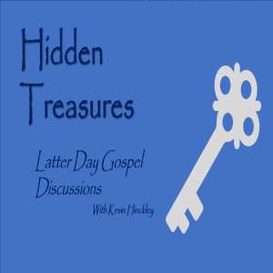Hidden Treasures:  Latter Day Gospel Discussions with Kevin Hinckley