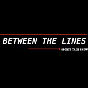 Between The Lines Sports Talk Show Podcast