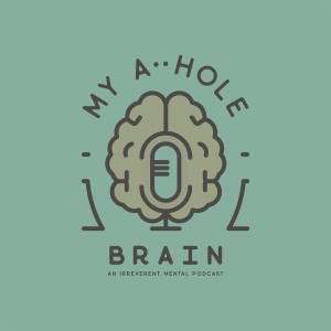 My A••hole Brain