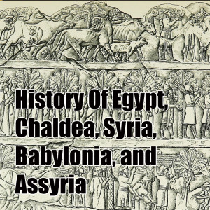 History Of Egypt, Chaldea, Syria, Babylonia, and Assyria