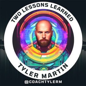 Two Lessons Learned with Tyler Martin