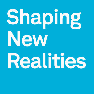 Shaping New Realities