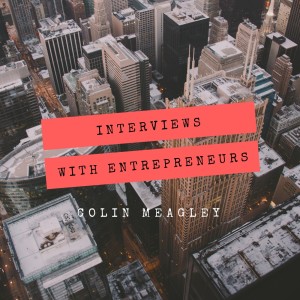 Colin Meagley: Interviews with Entrepreneurs