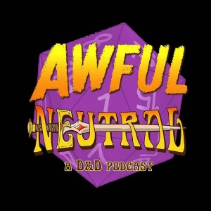 Awful Neutral: A Dungeons and Dragons Debacle