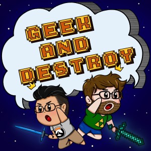 Geek and Destroy