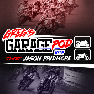 Greg’s Garage Pod w/Co-Host Jason Pridmore
