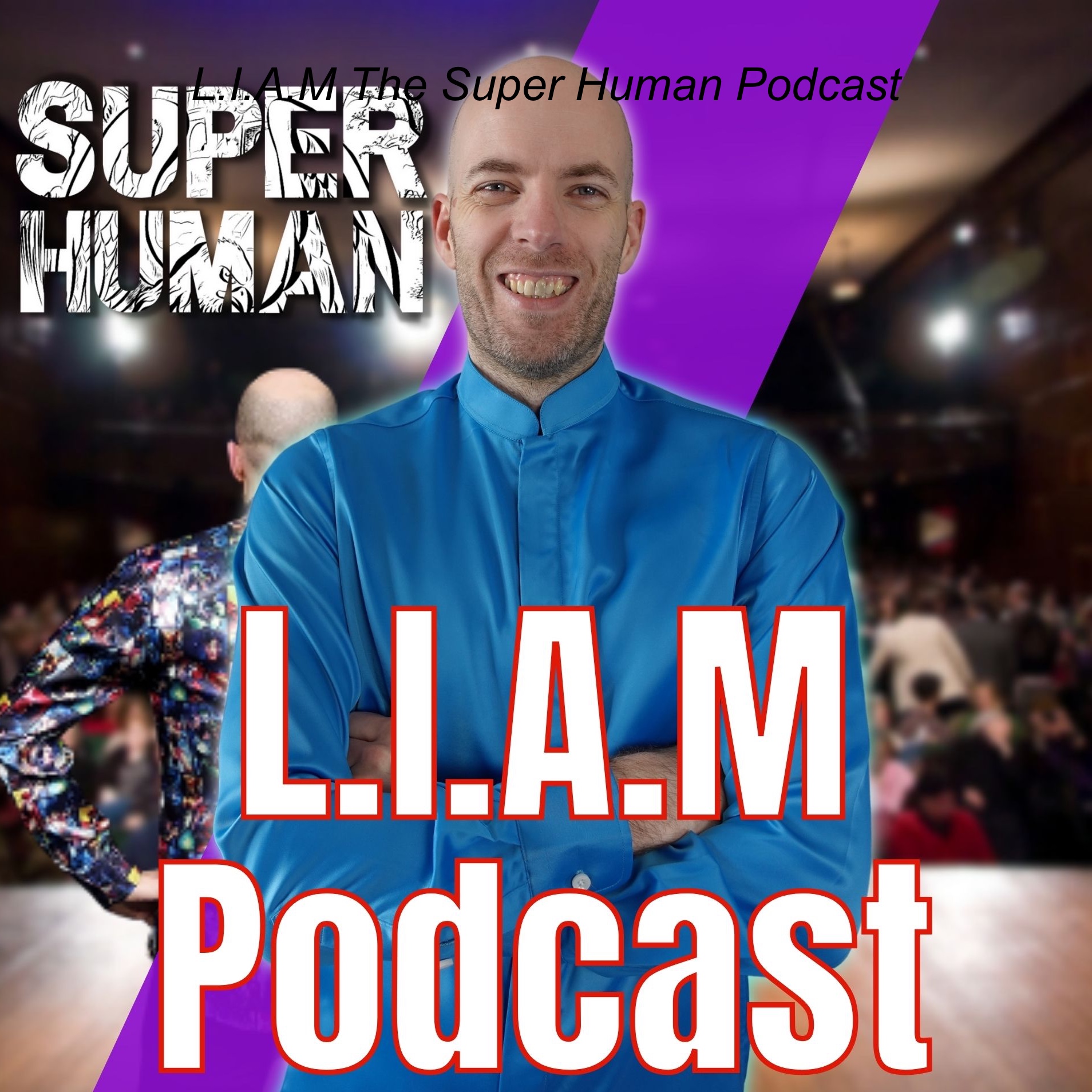 L.I.A.M The Super Human Podcast