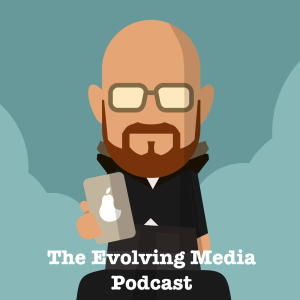 The Evolving Media Podcast