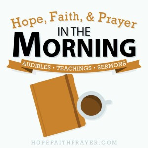Hope, Faith, & Prayer in the Morning
