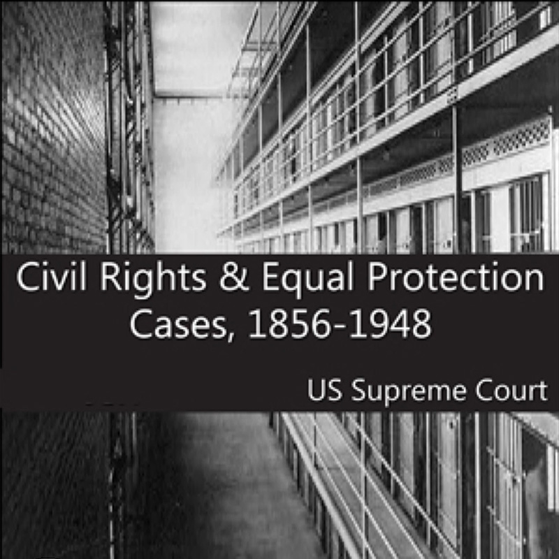Civil Rights and Equal Protection Cases 1856-1948