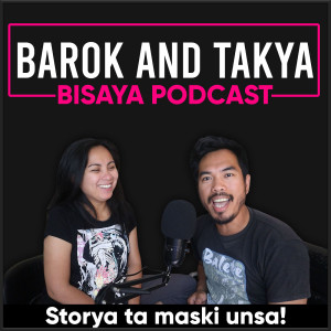 Barok and Takya Bisaya Podcast