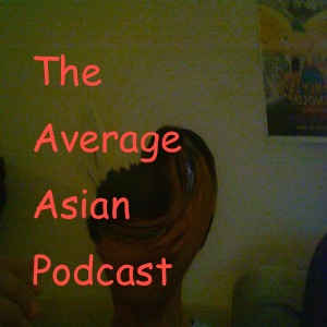 The Average Asian Podcast