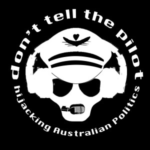 don’t tell the pilot - Australian Politics