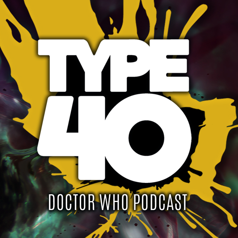 Type 40 • A Doctor Who Podcast