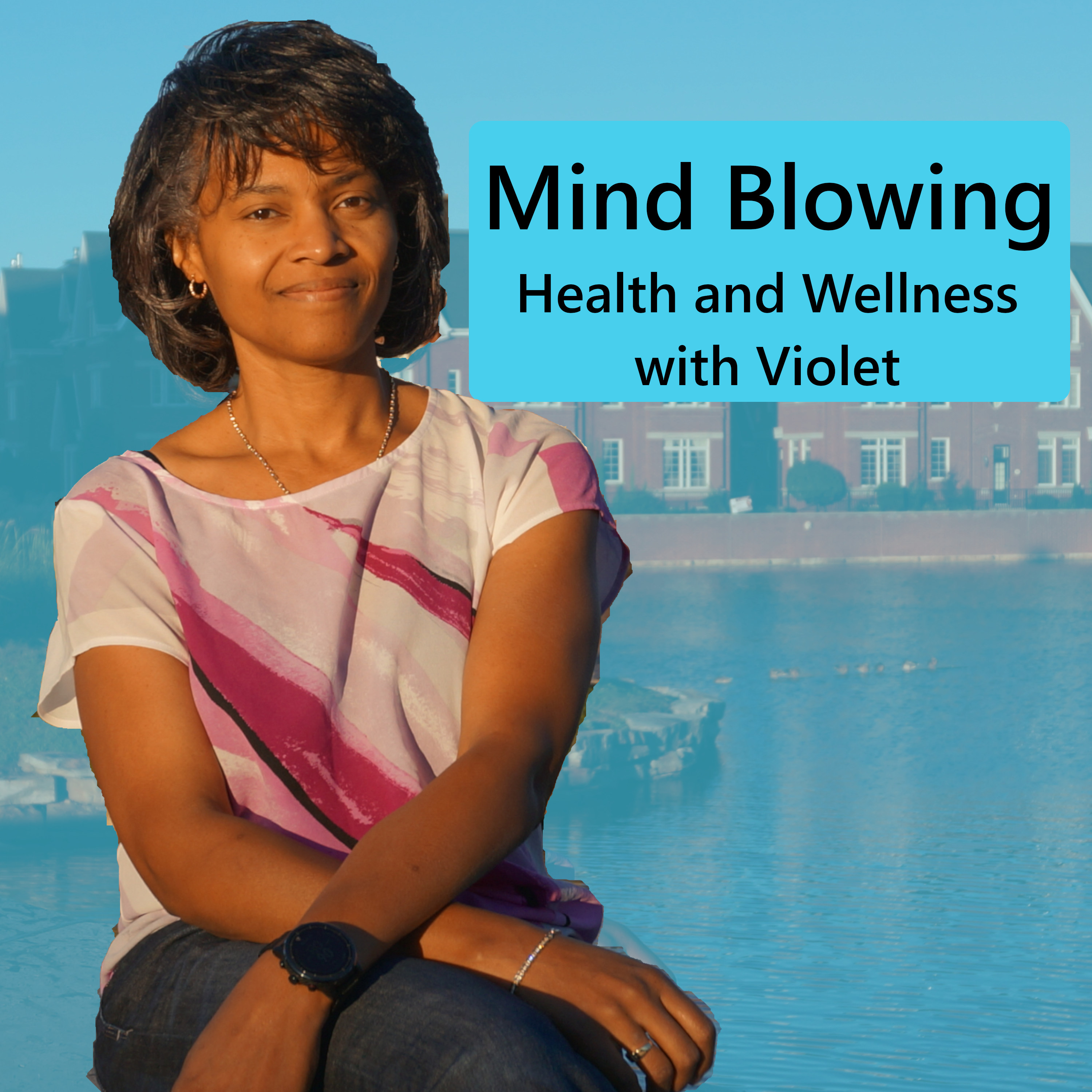 The Mind Blowing Health and Wellness Podcast