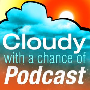 Cloudy with a Chance of Podcast