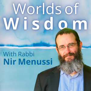Worlds of Wisdom with Rabbi Nir Menussi