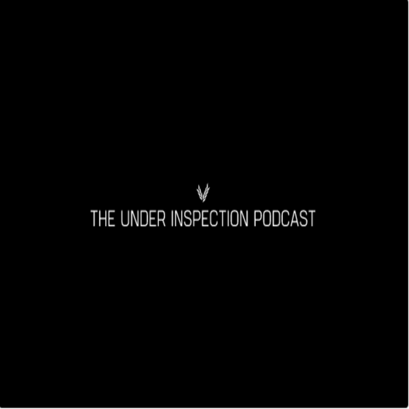 The Under Inspection Podcast