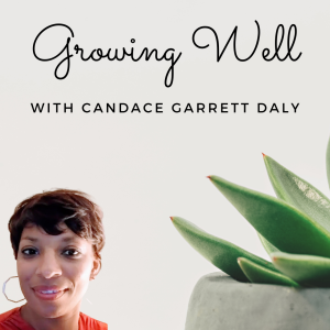 Growing Well with Candace Garrett Daly