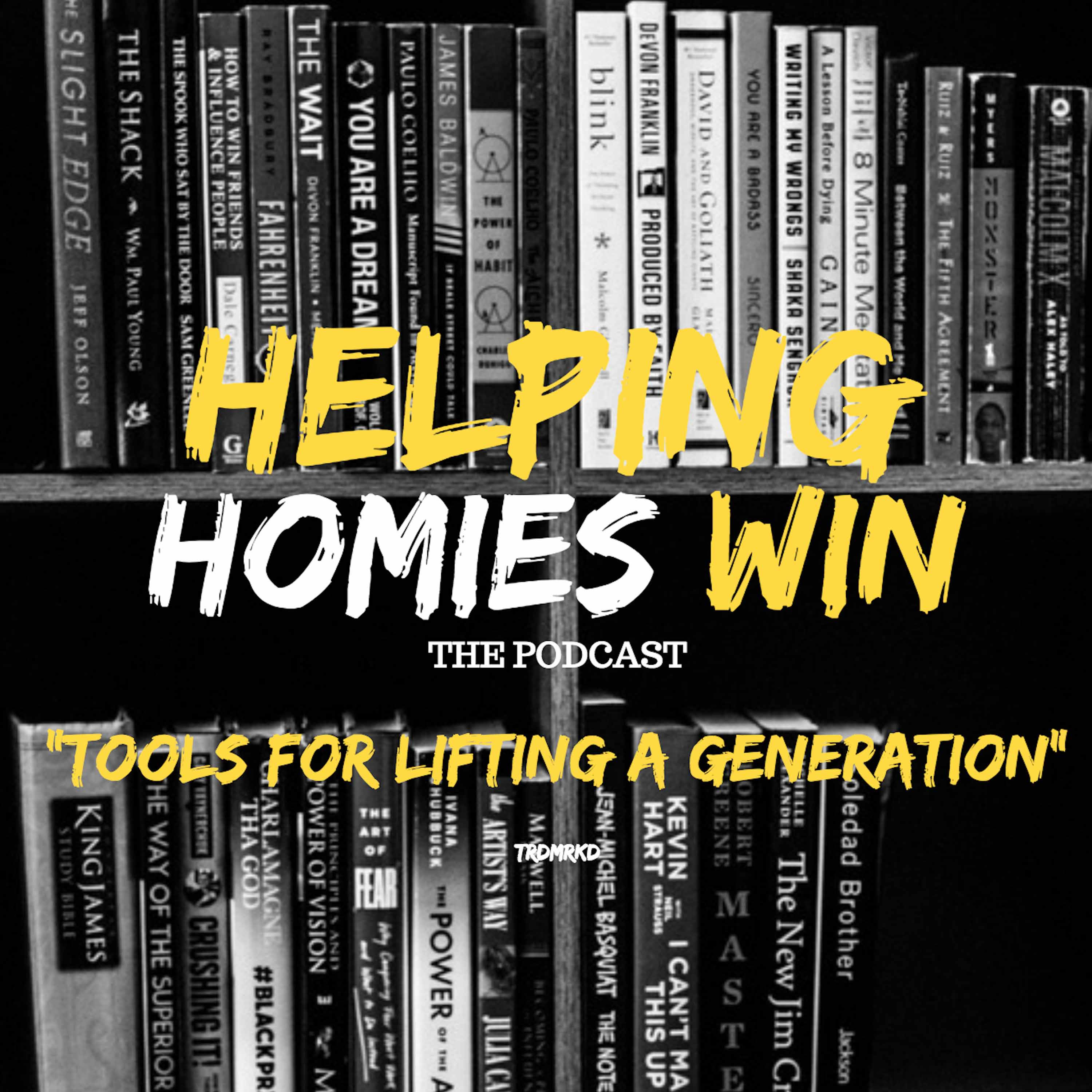 Helping Homies Win: The Podcast