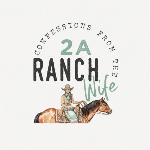 Confessions from the 2A Ranch Wife