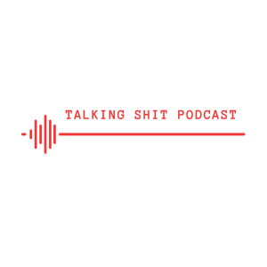 The Talking Shit Podcast