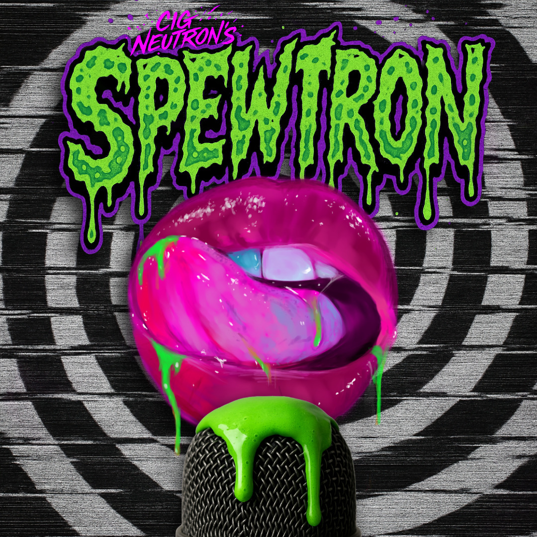 Cig Neutron’s Spewtron
