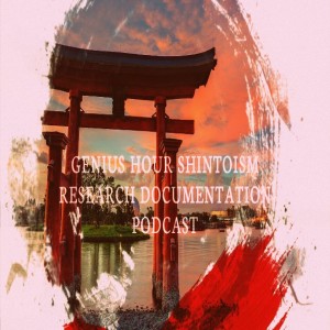 Genius Hour Shintoism Research Documentation Podcast