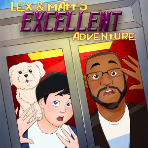 Lex & Matt’s Excellent Adventure
