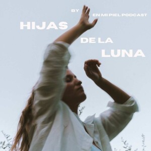 Hijas de la Luna by En mi piel Podcast