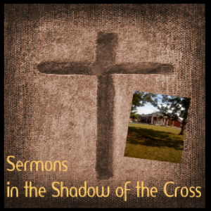 Sermons in the Shadow of the Cross