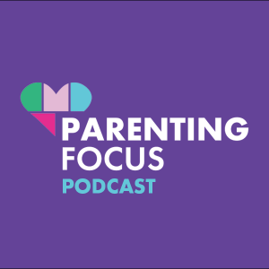 Parenting Focus Podcast