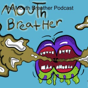 The Mouth Breather Podcast