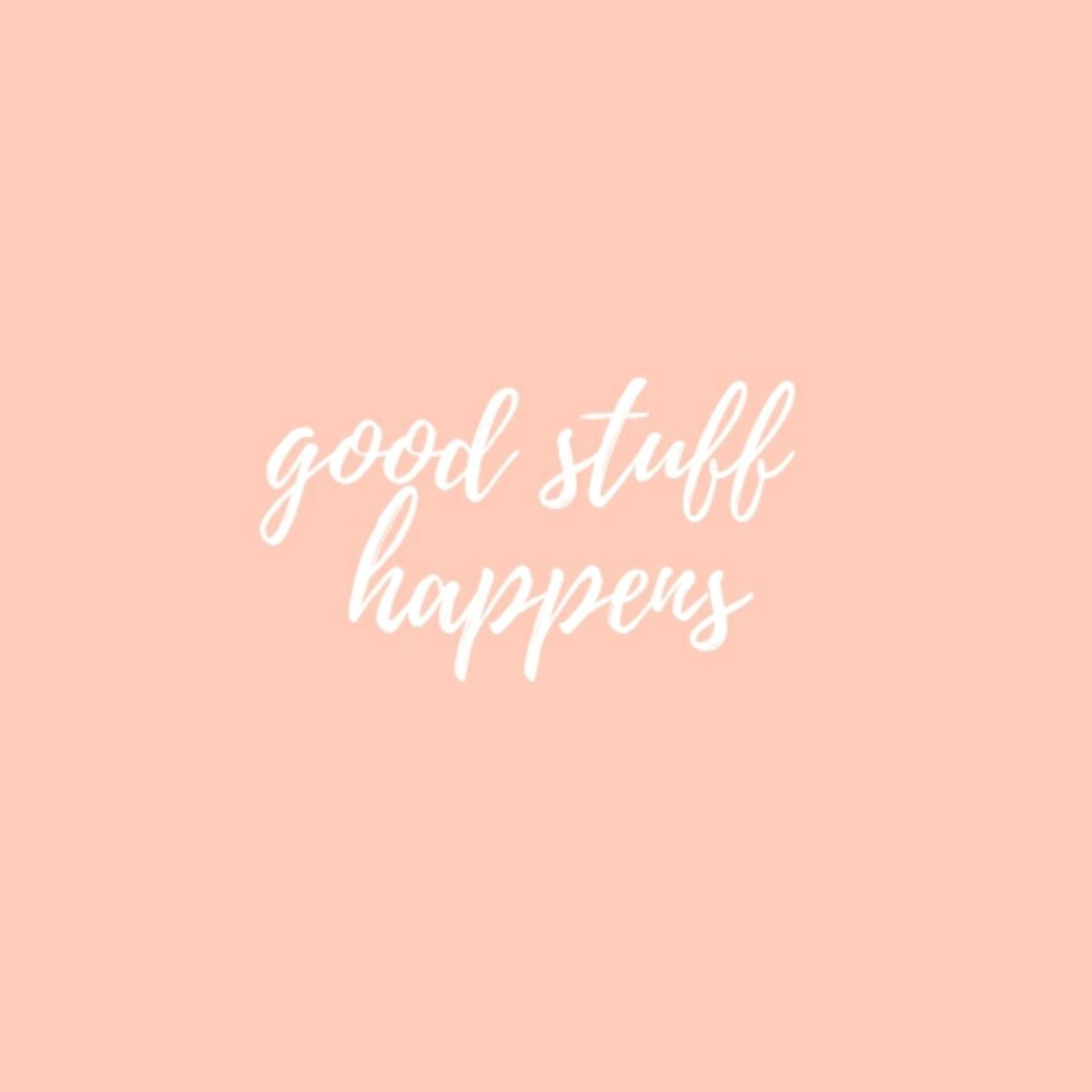 Good Stuff Happens
