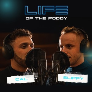 Life Of The Poddy with Cal & Slippy