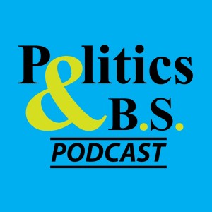 Politics and B.S. Podcast