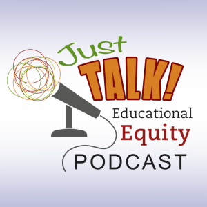 Just Talk! Educational Equity Podcast
