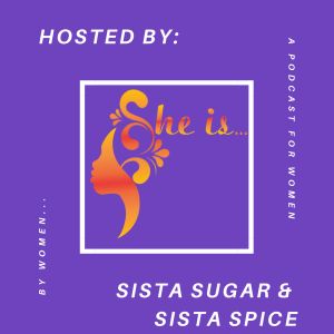 She Is...  A Podcast For Women By Women