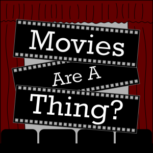 Movies Are A Thing?