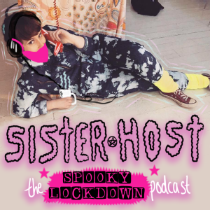 Sister Host: The Sister Ghost Podcast