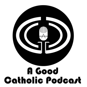 A Good Catholic Podcast