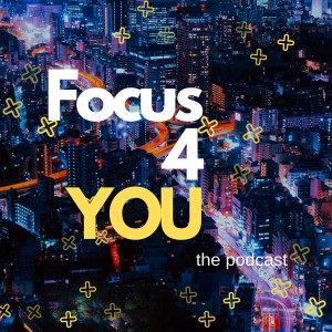 Focus 4 You The Podcast
