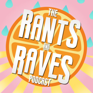 The Rants And Raves Podcast