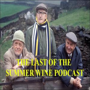 The Last Of The Summer Wine Podcast - Episode 1