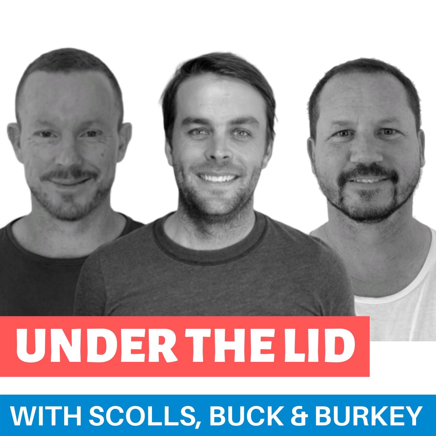 Under The Lid with Scolls, Buck & Burkey